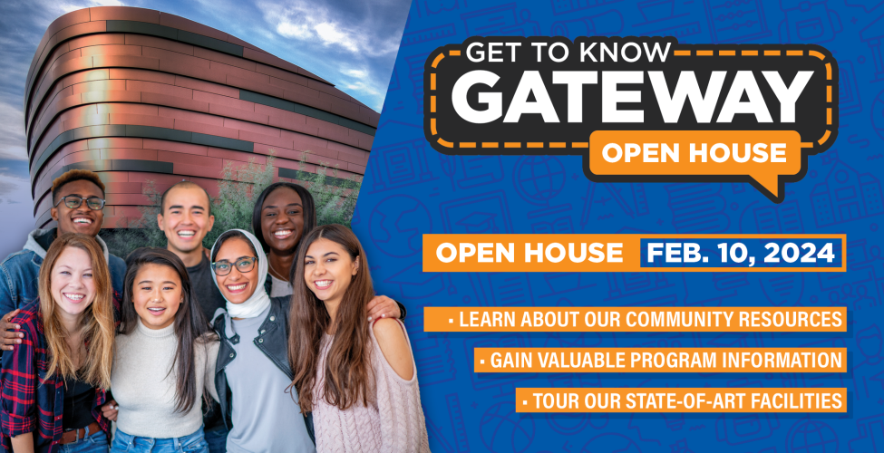 A group of people on the left hand side with a GateWay Washington Campus building in the background. On the right, a logo that says "Get to Know GateWay Open House". Underneath that logo, text that says "Open House Feb. 10 2024". Underneath that text, the text "Learn about our community resources" "Gain valuable program information" and "Tour our State-of-the-Art facilities"